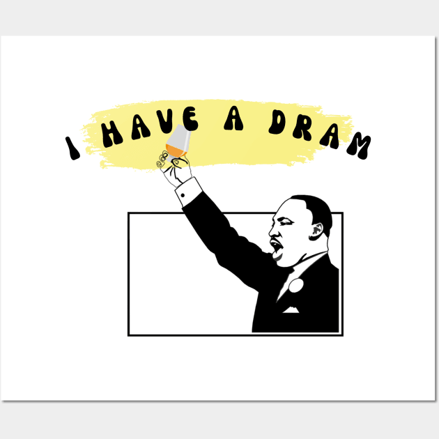 I HAVE A DRAM Wall Art by MaltyShirts